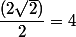 \dfrac{(2\sqrt 2)}{2}=4